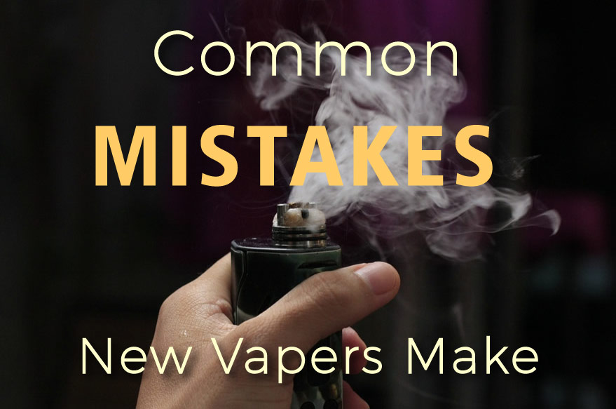 3 Typical Mistakes New Vapers Make