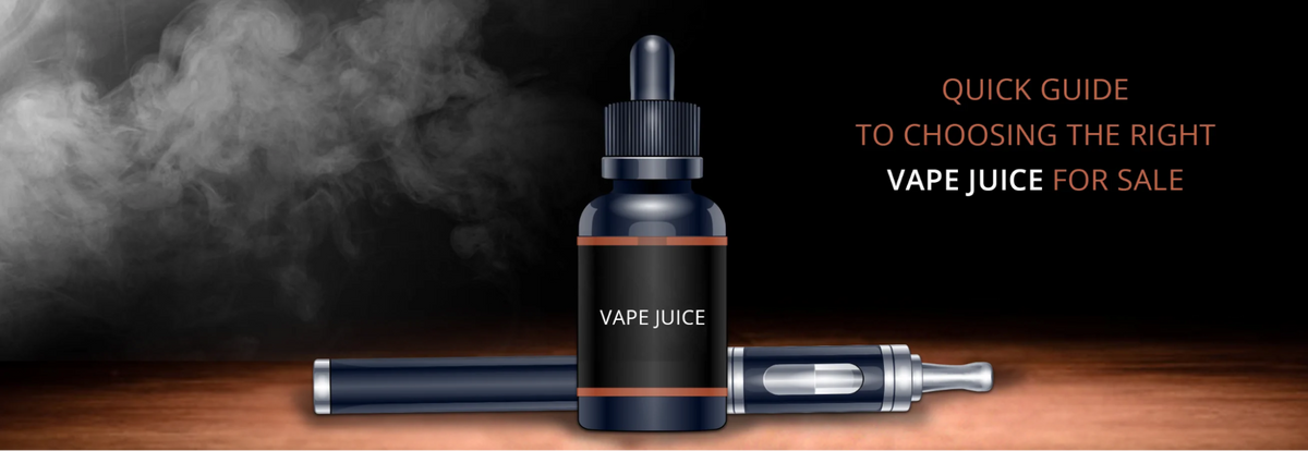 QUICK GUIDE TO CHOOSE THE RIGHT VAPE JUICE FOR SALE